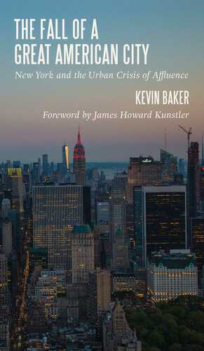 The Fall of a Great American City: New York and the Urban Crisis of Affluence by Kevin Baker