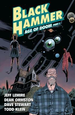 Black Hammer, Vol. 3: Age of Doom, Part One by Jeff Lemire, Dean Ormston, Todd Klein, Dave Stewart