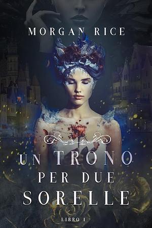 Un trono per due sorelle by Morgan Rice