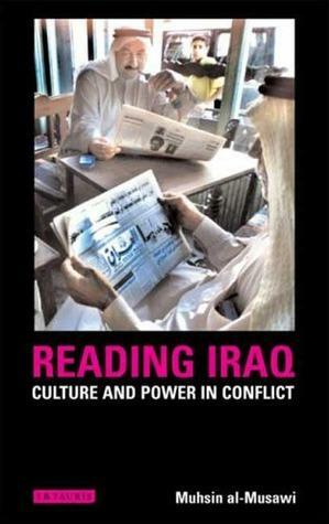 Reading Iraq: Culture and Power in Conflict by Muhsin J. Al-Musawi