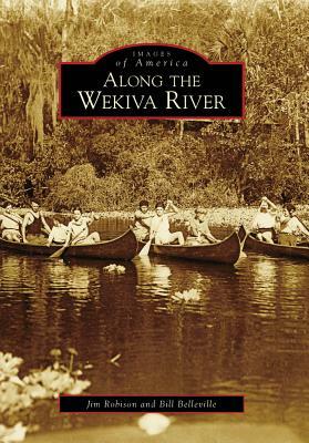 Along the Wekiva River by Jim Robison, Bill Belleville