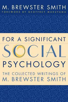 For a Significant Social Psychology: The Collected Writings of M. Brewster Smith by M. Brewster Smith