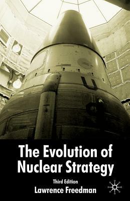 Evolution of Nuclear Strategy, Third Edition by L. Freedman