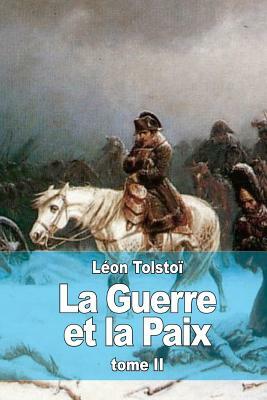 La Guerre et la Paix: Tome II by Leo Tolstoy