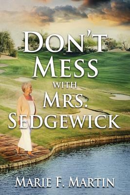 Don't Mess With Mrs. Sedgewick by Marie F. Martin