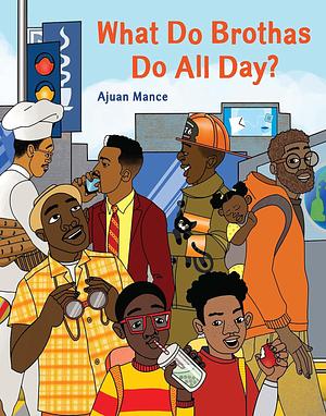 What Do Brothas Do All Day? by Ajuan Mance