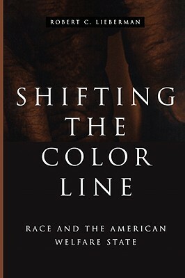 Shifting the Color Line: Race and the American Welfare State by Robert C. Lieberman