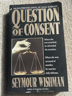 Question of Consent by Seymour Wishman