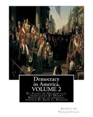 Democracy in America by John C. Spencer, Alexis de Tocqueville, Henry Reeve