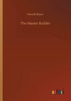 The Master Builder by Henrik Ibsen