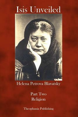 Isis Unveiled: Part Two Religion by Helena Petrova Blavatsky