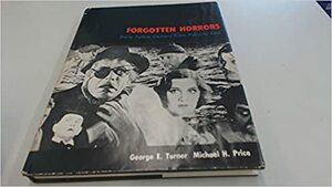Forgotten Horrors: Early Talkie Chillers from Poverty Row by Michael H. Price, George E. Turner