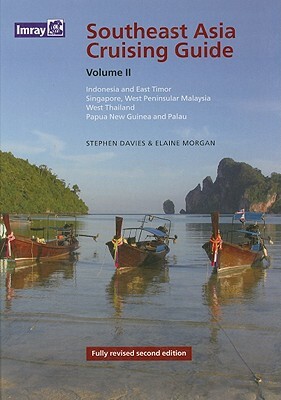 Southeast Asia Cruising Guide, Volume II: Indonesia & East Timor Singapore, West Peninsular, Malaysia, West Thailand, Papua, New Guinea and Palau by Elaine Morgan, Stephen Davies