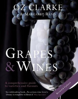 Oz Clarke: GrapesWines: A Comprehensive Guide to Varieties and Flavours by Margaret Rand, Oz Clarke