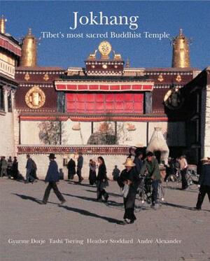 Jokhang: Tibet's Most Sacred Buddhist Temple by Heather Stoddard, Gyurme Dorje, Tashi Tsering