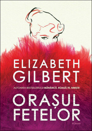 Orașul fetelor by Elizabeth Gilbert, Anca Bărbulescu