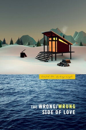 The Wrong/Wrung Side of Love by Desmond Kon Zhicheng-Mingdé