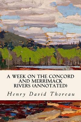 A Week on the Concord and Merrimack Rivers (annotated) by Henry David Thoreau