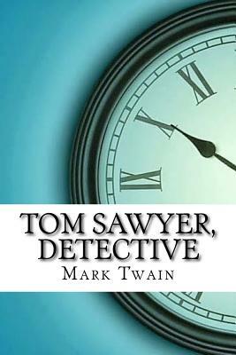 Tom Sawyer, Detective by Mark Twain