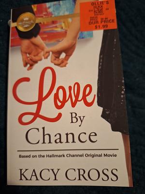 Love By Chance: Based on a Hallmark Channel original movie by Kacy Cross