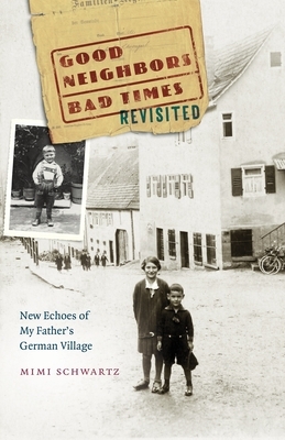 Good Neighbors, Bad Times Revisited: New Echoes of My Father's German Village by Mimi Schwartz