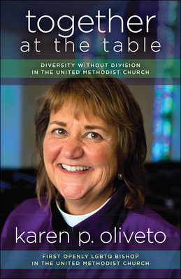 Together at the Table: Diversity Without Division in the United Methodist Church by Karen Oliveto