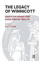 Legacy of Winnicott: Essays on Infant and Child Mental Health by Brett Kahr