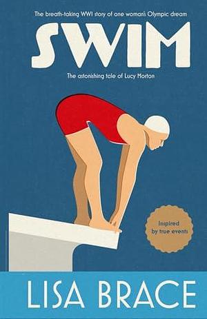 Swim: The astonishing tale of Lucy Morton by Lisa Brace, Lisa Brace