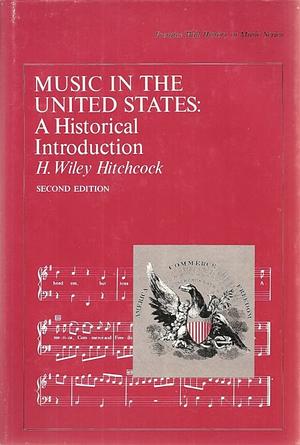 Music In The United States: A Historical Introduction by H. Wiley Hitchcock