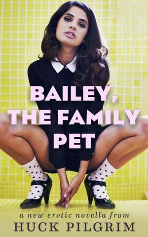 Bailey, the Family Pet by Huck Pilgrim