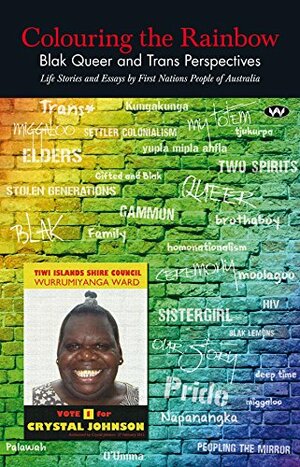 Colouring The Rainbow: Blak Queer and Trans Perspectives - Life Stories and Essays By First Nations People of Australia by Dino Hodge