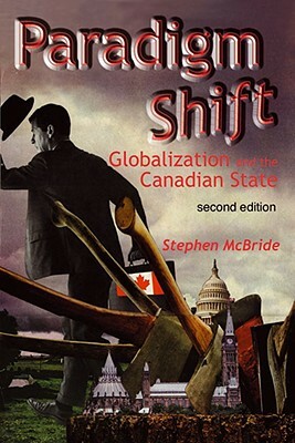 Paradigm Shift (Second Edition): Globalization and the Canadian State, Second Edition by Stephen McBride