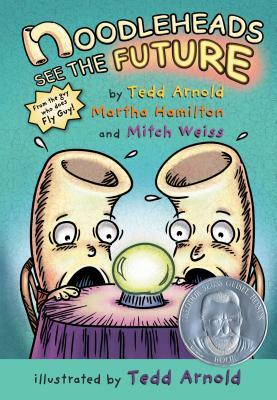 Noodleheads See the Future by Mitch Weiss, Tedd Arnold, Martha Hamilton