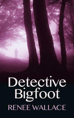 Detective Bigfoot by Renee Wallace