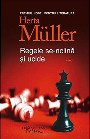 Regele se-nclină și ucide by Alexandru Al. Şahighian, Herta Müller