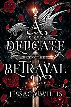 A Delicate Betrayal by Jessaca Willis