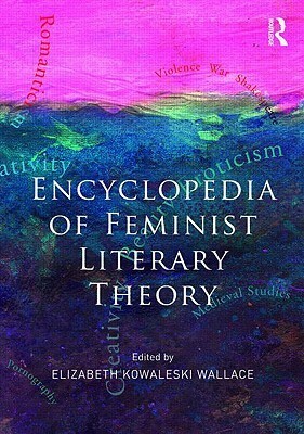 Encyclopedia of Feminist Literary Theory by Elizabeth Kowaleski Wallace