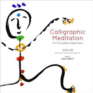 Calligraphic Meditation for Everyday Happiness CD: Audio Meditation CD by Ilchi Lee