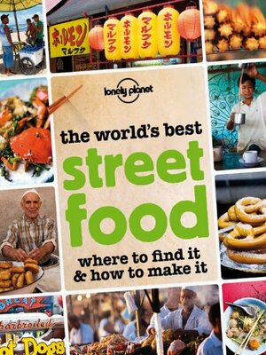 The World's Best Street Food: Where to find it and how to make it by Austin Bush, Lonely Planet