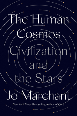 The Human Cosmos: Civilization and the Stars by Jo Marchant