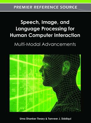 Speech, Image, and Language Processing for Human Computer Interaction: Multi-Modal Advancements by 