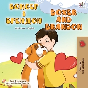 Boxer and Brandon (Ukrainian English Bilingual Book) by Kidkiddos Books, Inna Nusinsky