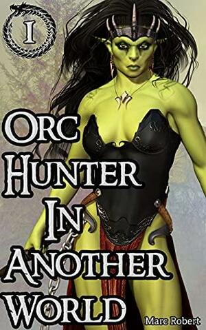 Orc Hunter In Another World by Marc Robert