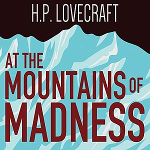 At the Mountains of Madness by H.P. Lovecraft