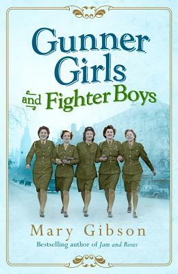 Gunner Girls and Fighter Boys by Mary Gibson
