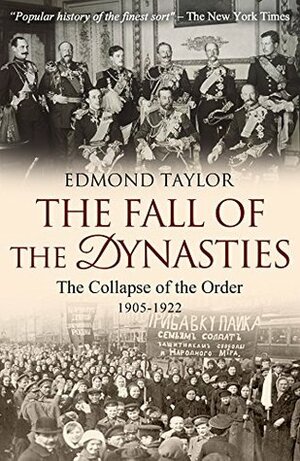 The Fall Of The Dynasties: The Collapse of the Old Order 1905-1922 by Edmond Taylor