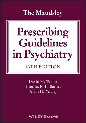 The Maudsley Prescribing Guidelines in Psychiatry by David M. Taylor, Allan H. Young, Thomas R. E. Barnes