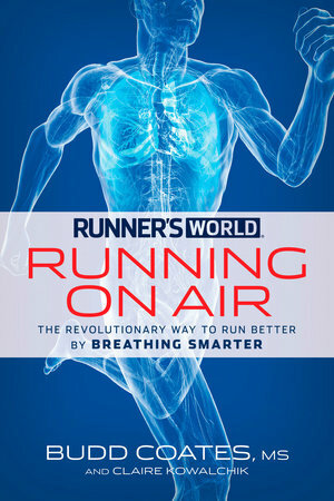 Runner's World Running on Air:\xa0The Revolutionary Way to Run Better by Breathing Smarter by Budd Coates, Claire Kowalchik