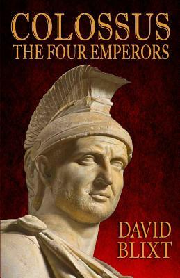 Colossus: The Four Emperors by David Blixt