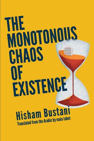 The Monotonous Chaos of Existence by Hisham Bustani